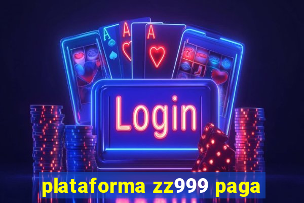 plataforma zz999 paga